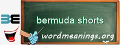 WordMeaning blackboard for bermuda shorts